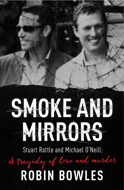Smoke and Mirrors Stuart Rattle and Michael ONeill - A Tragedy of Love & Murder