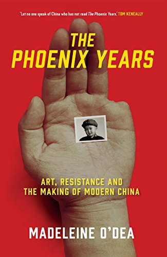 The Phoenix Years: Art, Resistance and the Making of Modern China