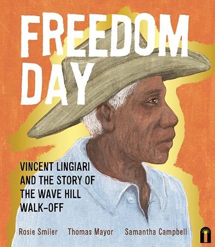 Freedom Day: Vincent Lingiari and the Story of the Wave Hill Walk-Off: Vincent Lingiari and the Story of the Wave Hill Walk-Off