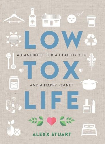 Low Tox Life: A handbook for a healthy you and a happy planet