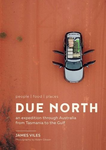 Due North: An expedition through Australia from Tasmania to the Gulf