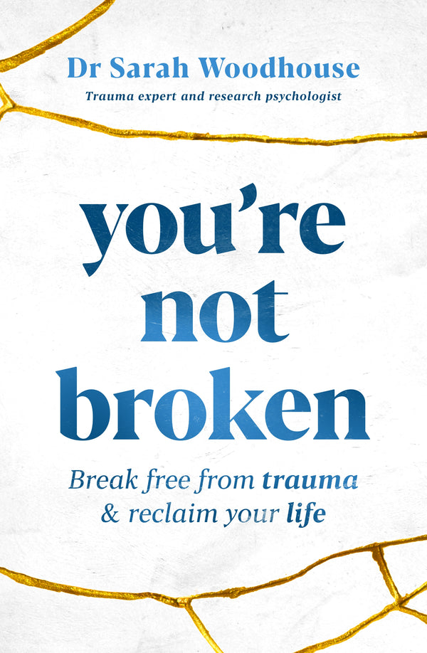You're Not Broken: Break Free From Trauma and Reclaim Your Life
