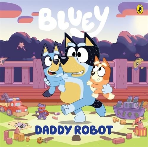 Bluey: Daddy Robot: A Father's Day Book