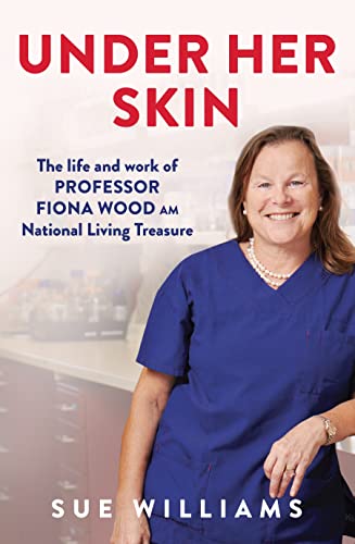 Under Her Skin: The life and work of Professor Fiona Wood AM, National Living Treasure