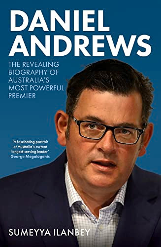 Daniel Andrews: The revealing biography of Australia's most powerful premier