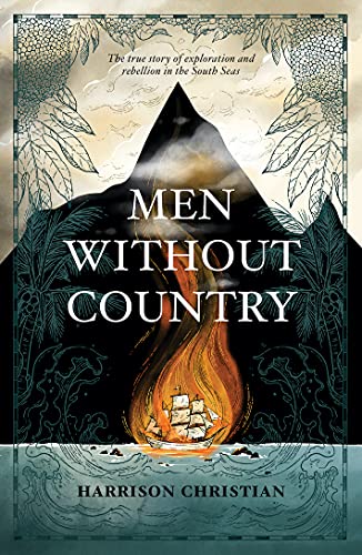 Men Without Country: The true story of exploration and rebellion in the South Seas