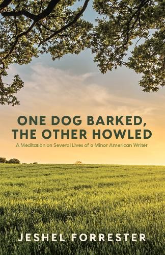 One Dog Barked, The Other Howled: A Meditation on Several Lives of a Minor American Writer
