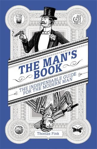 The Man's Book: The Indispensable Guide for the Modern Man