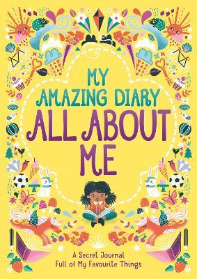 My Amazing Diary All About Me: A Secret Journal Full of My Favourite Things