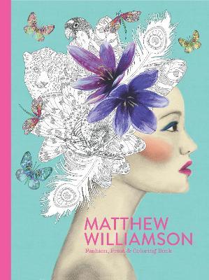 Matthew Williamson: Fashion, Print & Colouring Book