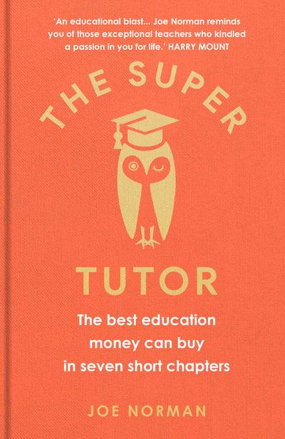 The Super Tutor: The best education money can buy in seven short chapters