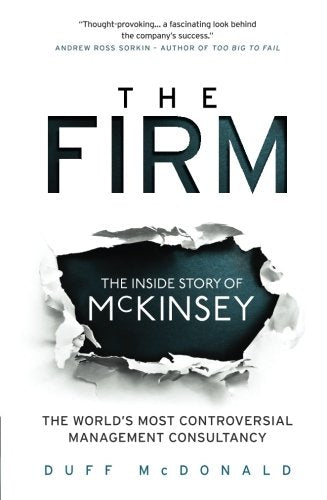 The Firm: The Inside Story of McKinsey, The World's Most Controversial Management Consultancy