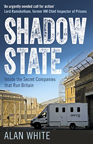 Shadow State: Inside the Secret Companies that Run Britain