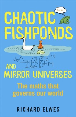 Chaotic Fishponds and Mirror Universes: The Strange Maths Behind the Modern World