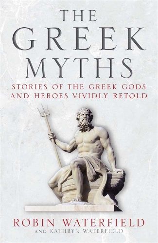 The Greek Myths: Stories of the Greek Gods and Heroes Vividly Retold