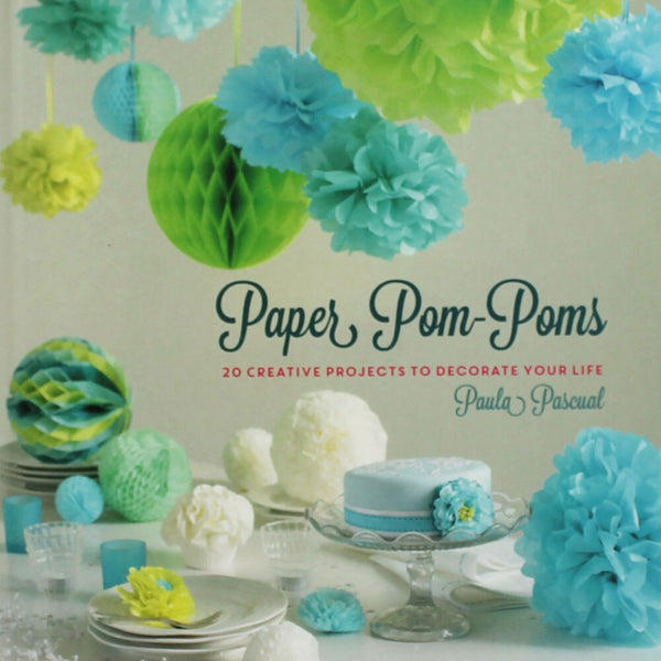 Paper Pom Poms: Creative Projects & Ideas to Decorate Your Life