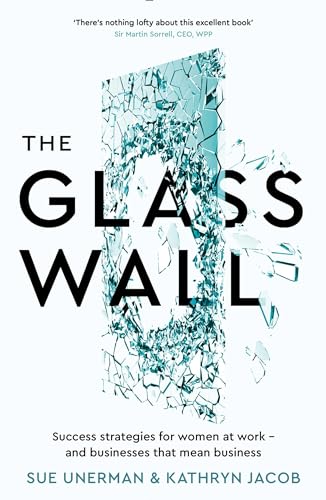 The Glass Wall: Success strategies for women at work - and businesses that mean business