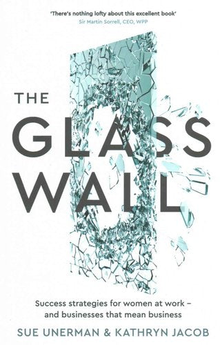 The Glass Wall: Success strategies for women at work - and businesses that mean business