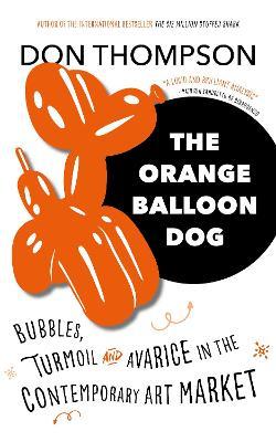 The Orange Balloon Dog: Bubbles, Turmoil and Avarice in the Contemporary Art Market