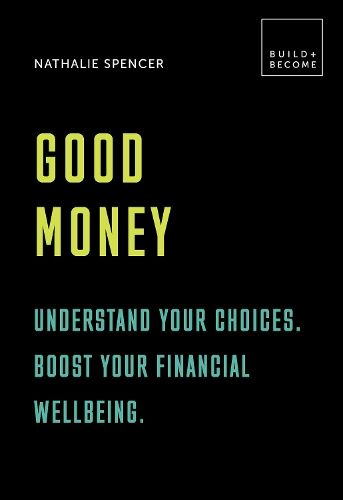 Good Money: Understand your choices. Boost your financial wellbeing.: 20 thought-provoking lessons