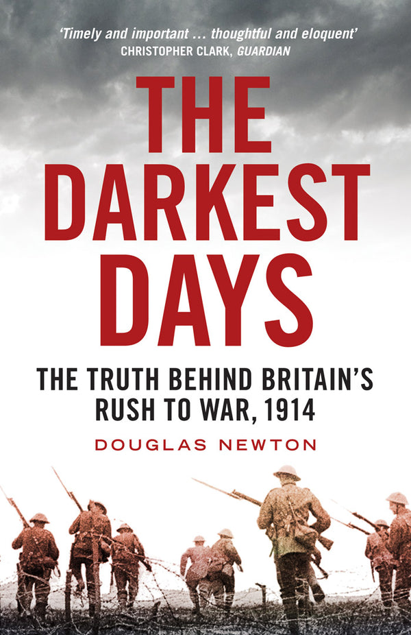 The Darkest Days The Truth Behind Britains Rush to War