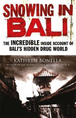 Snowing in Bali The Incredible Inside Account of Balis Hidden Drug World