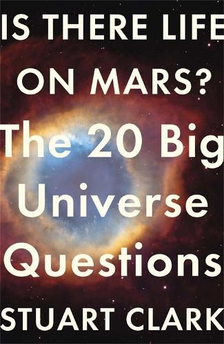 Is There Life On Mars?: The 20 Big Universe Questions