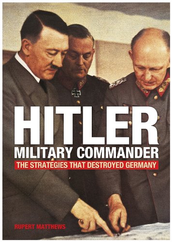 Hitler - Military Commander: The Strategies That Destroyed Germany