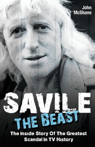 Savile - The Beast: Singing with "Iron Maiden" - the Drugs, the Groupies...the Whole Story