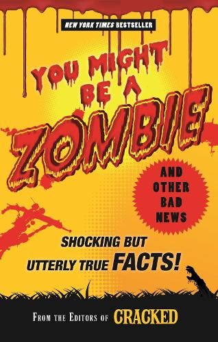 You Might Be a Zombie and Other Bad News: Shocking but Utterly True Facts!