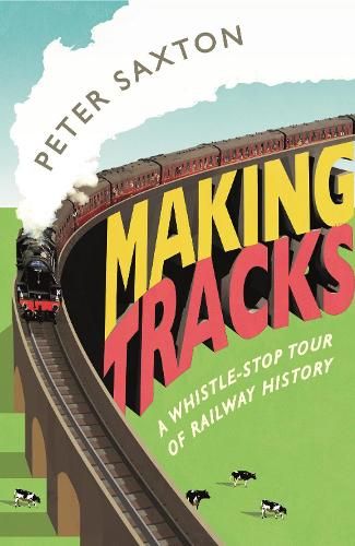 Making Tracks: A Whistle-stop Tour of Railway History