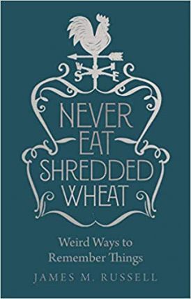 Never Eat Shredded Wheat: Weird Ways to Remember Things