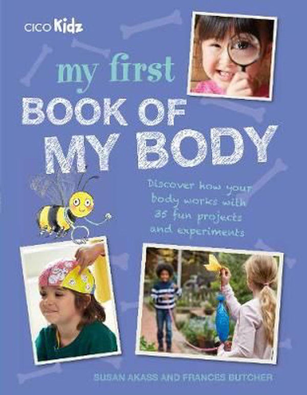 My First Book of My Body: Discover How Your Body Works with 35 Fun Projects and Experiments