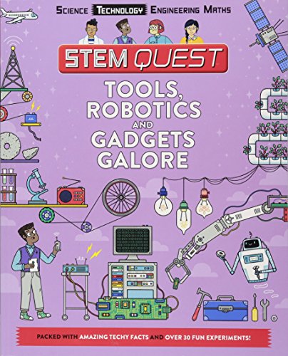 Tools, Robotics and Gadgets Galore: Packed with amazing technology facts and fun experiments