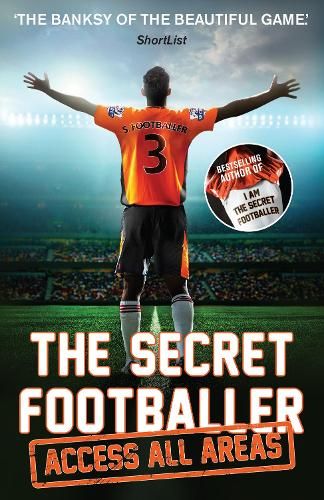 The Secret Footballer: Access All Areas