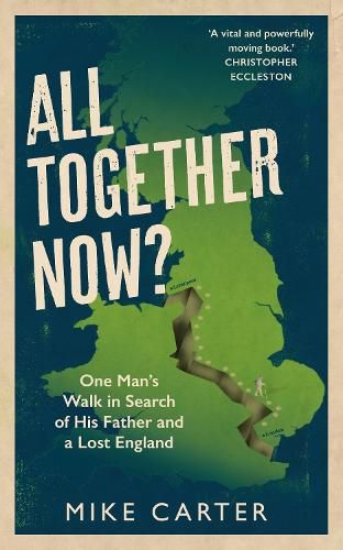 All Together Now?: One Man's Walk in Search of His Father and a Lost England