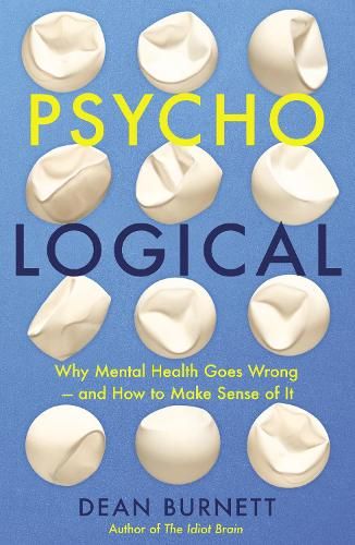 Psycho-Logical: Why Mental Health Goes Wrong - and How to Make Sense of It