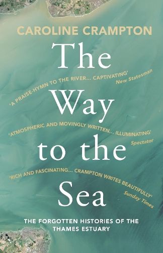 The Way to the Sea: The Forgotten Histories of the Thames Estuary