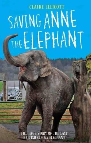 Saving Anne the Elephant: The Rescue of the Last British Circus Elephant