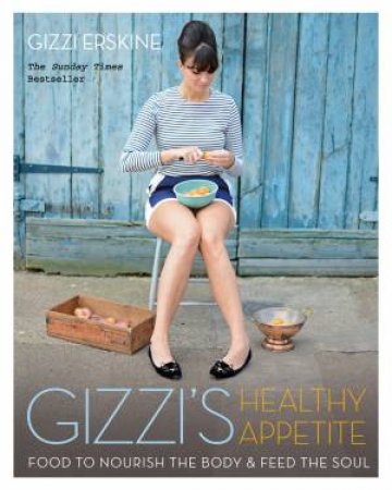 Gizzi's Healthy Appetite: Food to nourish the body and feed the soul