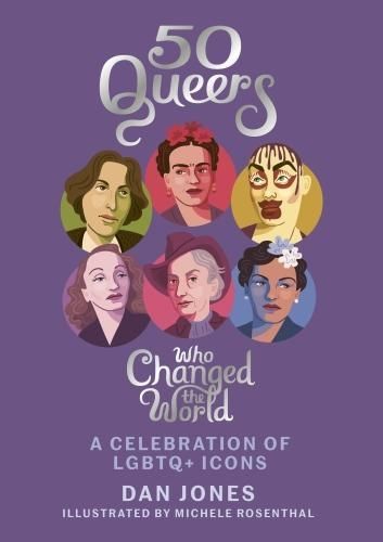 50 Queers Who Changed the World: A Celebration of LGBTQ+ Icons