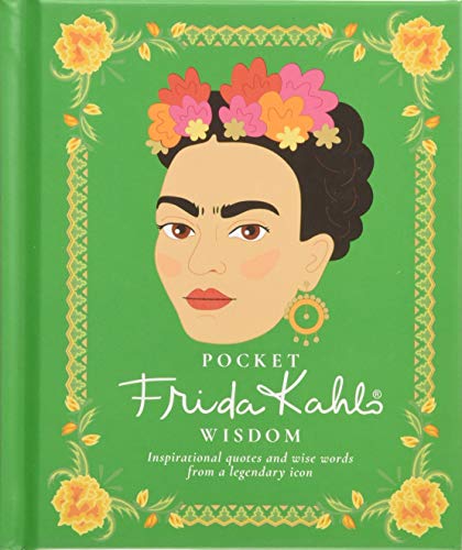 Pocket Frida Kahlo Wisdom: Inspirational Quotes and Wise Words From a Legendary Icon