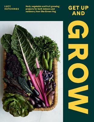 Get Up and Grow, Herb, Vegetable and Fruit Growing Projects for Both Indoors and Outdoors, from She Grows Veg