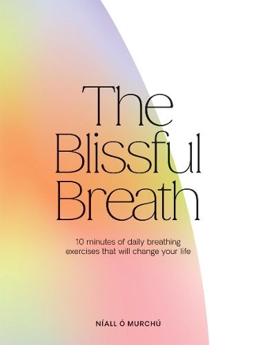 The Blissful Breath: 10 Minutes of Daily Breathing Exercises That Will Change Your Life