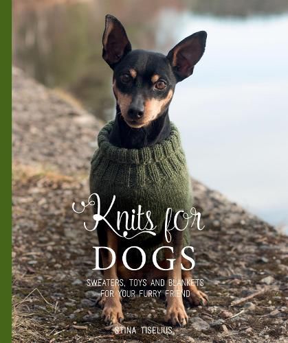 Knits for Dogs: Sweaters, Toys and Blankets for Your Furry Friend