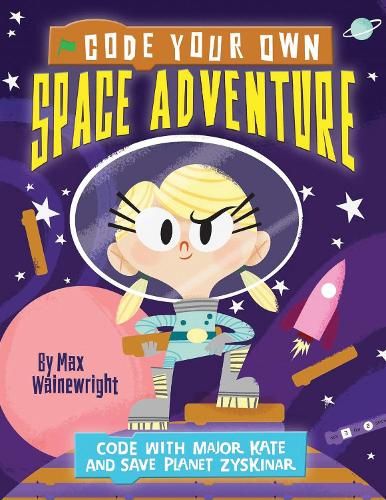 Code Your Own Space Adventure: Code with Major Kate and Save Planet Zyskinar