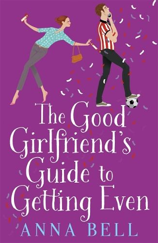 The Good Girlfriend's Guide to Getting Even: Funny and fresh, this is your next perfect romantic comedy