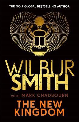 The New Kingdom: Global bestselling author of River God, Wilbur Smith, returns with a brand-new Ancient Egyptian epic