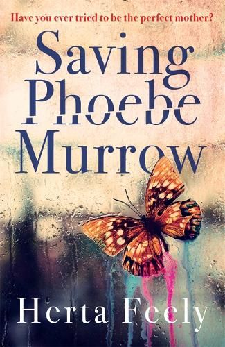 Saving Phoebe Murrow: Have you ever tried to be the perfect mother?