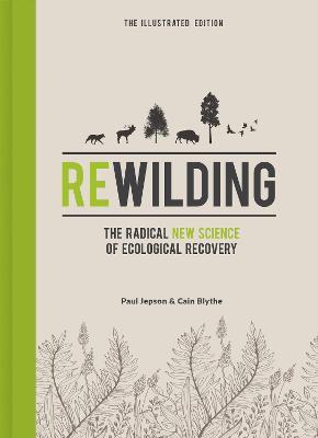 Rewilding - The Illustrated Edition: The Radical New Science of Ecological Recovery